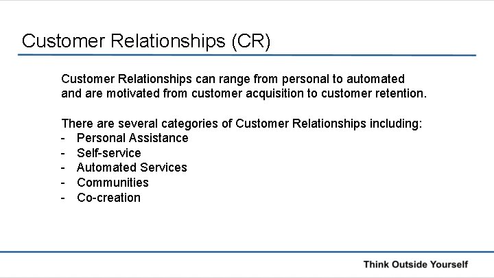 Customer Relationships (CR) Customer Relationships can range from personal to automated and are motivated