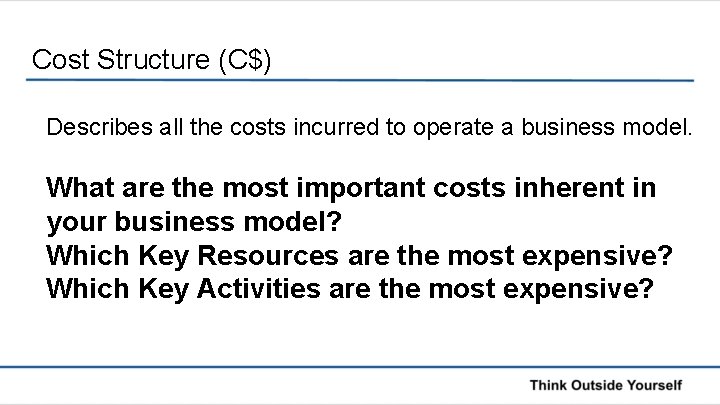 Cost Structure (C$) Describes all the costs incurred to operate a business model. What