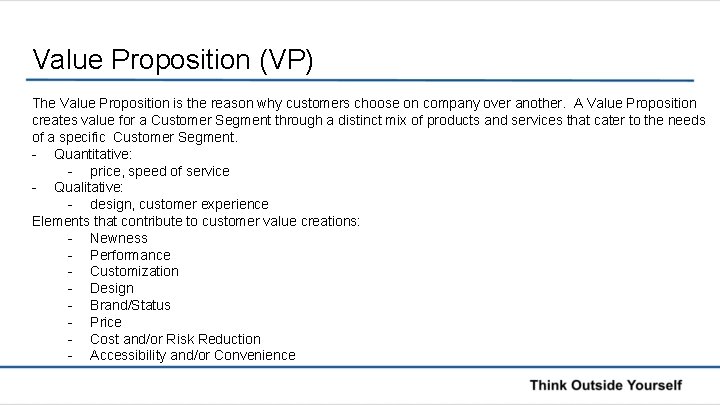 Value Proposition (VP) The Value Proposition is the reason why customers choose on company