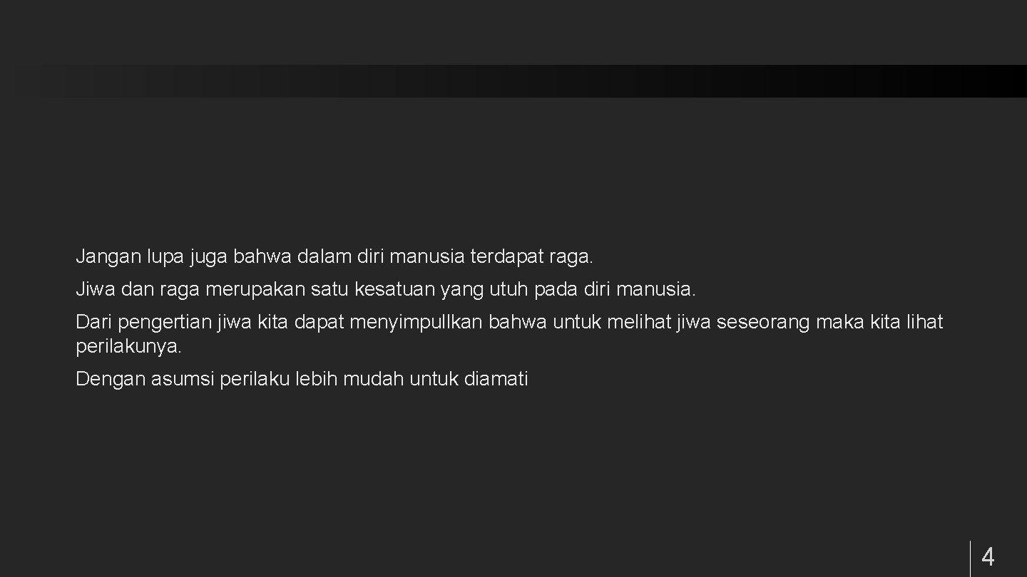 Jangan lupa juga bahwa dalam diri manusia terdapat raga. Jiwa dan raga merupakan satu