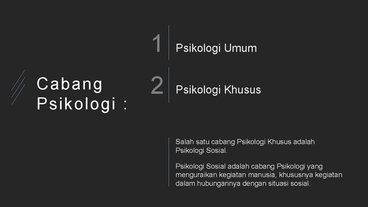 Cabang Psikologi : 1 Psikologi Umum 2 Psikologi Khusus Salah satu cabang Psikologi Khusus