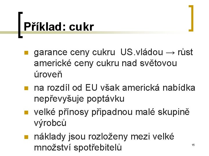 Příklad: cukr n n garance ceny cukru US. vládou → růst americké ceny cukru