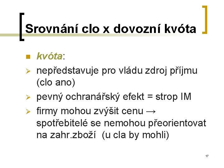 Srovnání clo x dovozní kvóta n Ø Ø Ø kvóta: nepředstavuje pro vládu zdroj