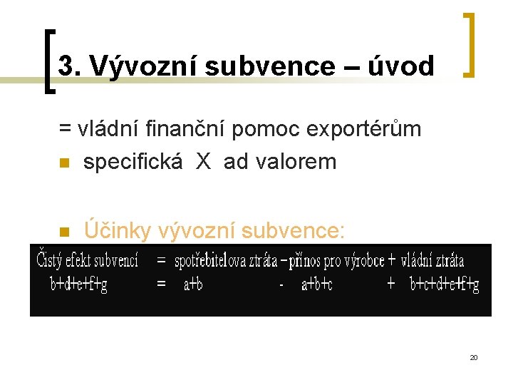3. Vývozní subvence – úvod = vládní finanční pomoc exportérům n specifická X ad