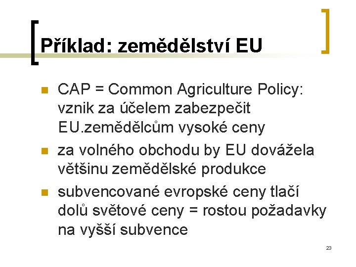 Příklad: zemědělství EU n n n CAP = Common Agriculture Policy: vznik za účelem