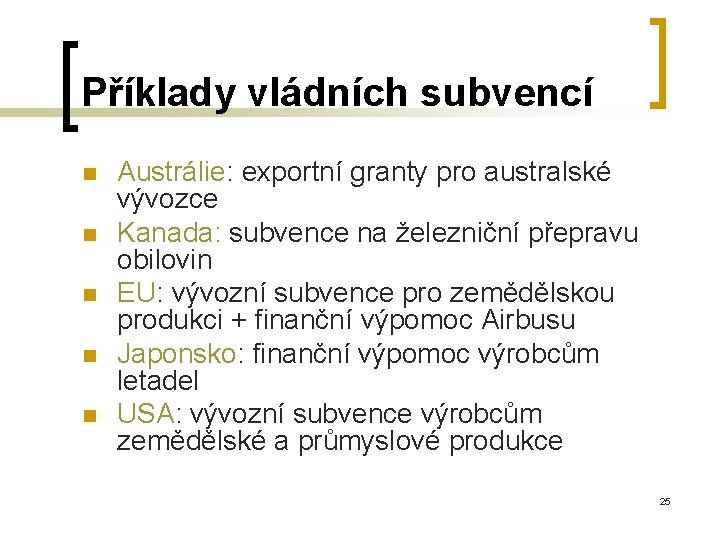 Příklady vládních subvencí n n n Austrálie: exportní granty pro australské vývozce Kanada: subvence