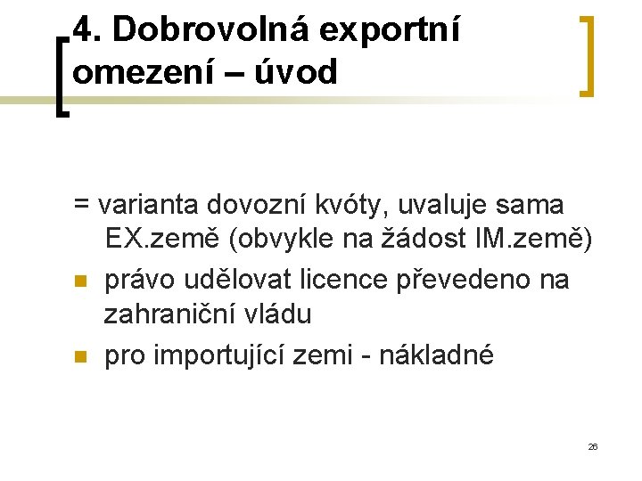 4. Dobrovolná exportní omezení – úvod = varianta dovozní kvóty, uvaluje sama EX. země