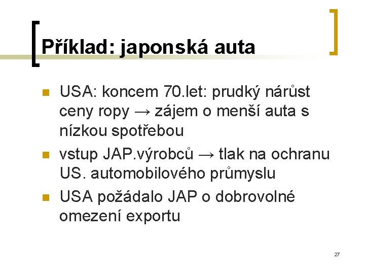Příklad: japonská auta n n n USA: koncem 70. let: prudký nárůst ceny ropy