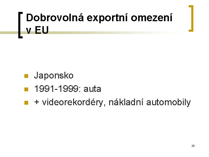 Dobrovolná exportní omezení v EU n n n Japonsko 1991 -1999: auta + videorekordéry,