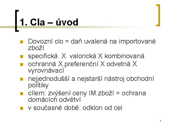 1. Cla – úvod n n n Dovozní clo = daň uvalená na importované