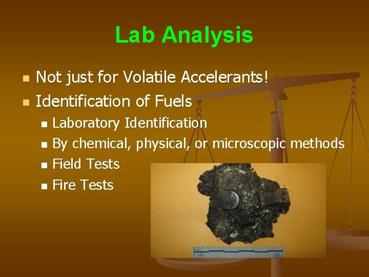 Lab Analysis n n Not just for Volatile Accelerants! Identification of Fuels Laboratory Identification