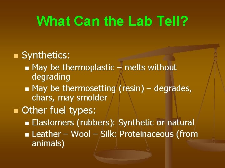 What Can the Lab Tell? n Synthetics: May be thermoplastic – melts without degrading