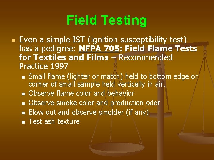 Field Testing n Even a simple IST (ignition susceptibility test) has a pedigree: NFPA