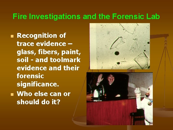 Fire Investigations and the Forensic Lab n n Recognition of trace evidence – glass,