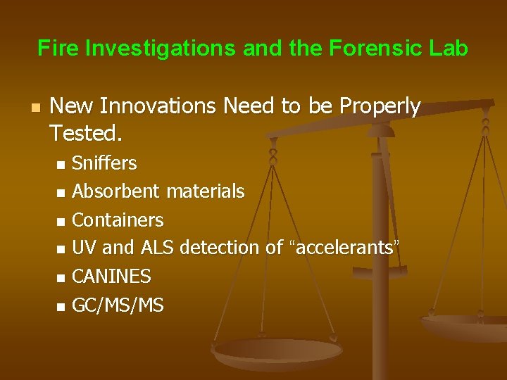 Fire Investigations and the Forensic Lab n New Innovations Need to be Properly Tested.