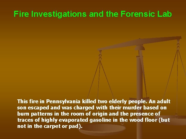 Fire Investigations and the Forensic Lab This fire in Pennsylvania killed two elderly people.