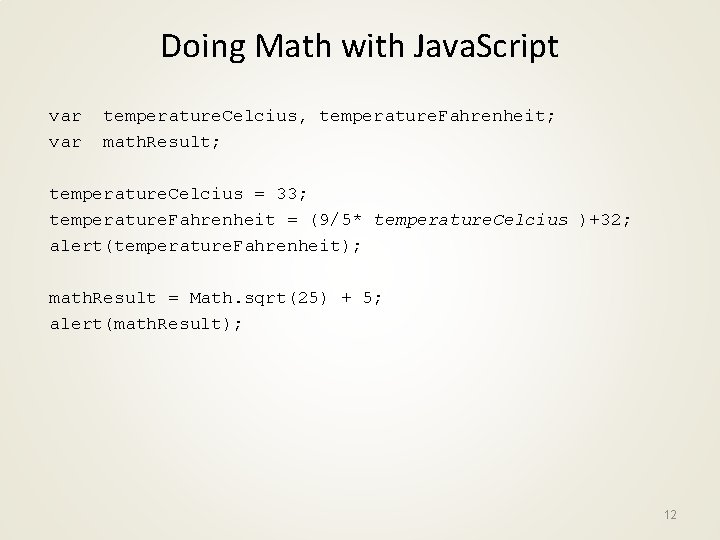 Doing Math with Java. Script var temperature. Celcius, temperature. Fahrenheit; math. Result; temperature. Celcius