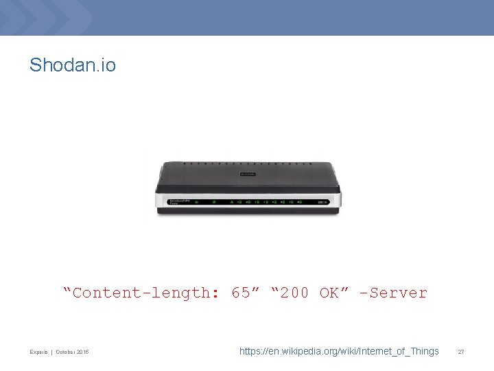 Shodan. io “Content-length: 65” “ 200 OK” -Server Experis | October 2015 https: //en.