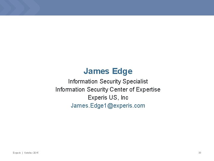 James Edge Information Security Specialist Information Security Center of Expertise Experis US, Inc James.