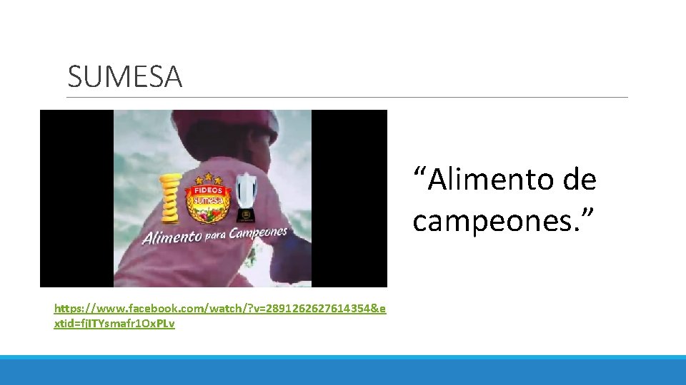 SUMESA “Alimento de campeones. ” https: //www. facebook. com/watch/? v=2891262627614354&e xtid=fj. ITYsmafr 1 Ox.