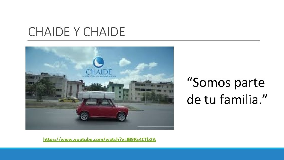 CHAIDE Y CHAIDE “Somos parte de tu familia. ” https: //www. youtube. com/watch? v=IB