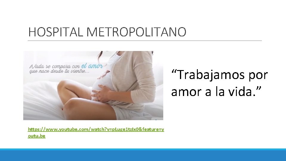 HOSPITAL METROPOLITANO “Trabajamos por amor a la vida. ” https: //www. youtube. com/watch? v=p.