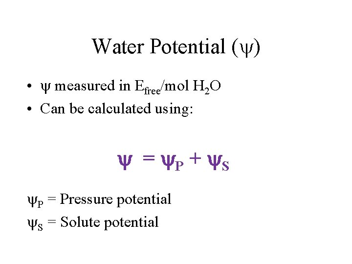 Water Potential ( ) • measured in Efree/mol H 2 O • Can be