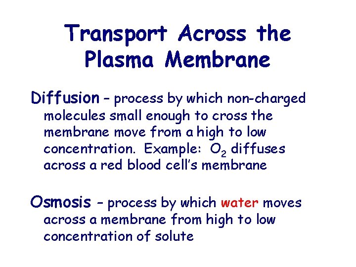 Transport Across the Plasma Membrane Diffusion – process by which non-charged molecules small enough