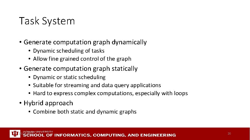 Task System • Generate computation graph dynamically • Dynamic scheduling of tasks • Allow