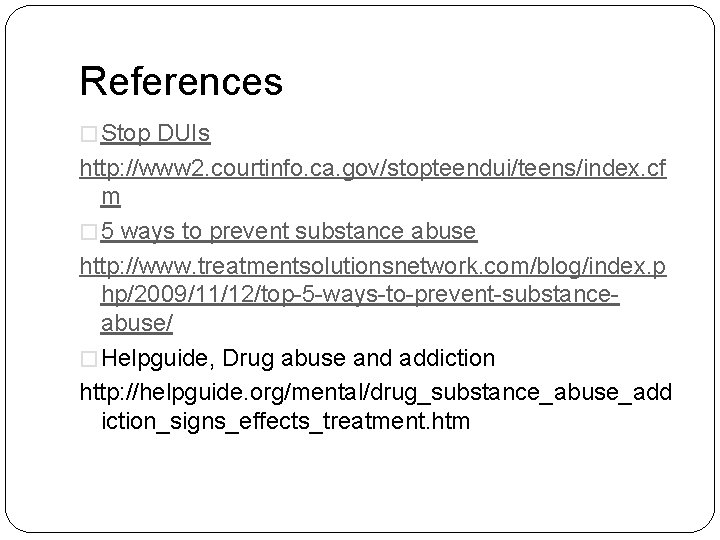 References � Stop DUIs http: //www 2. courtinfo. ca. gov/stopteendui/teens/index. cf m � 5