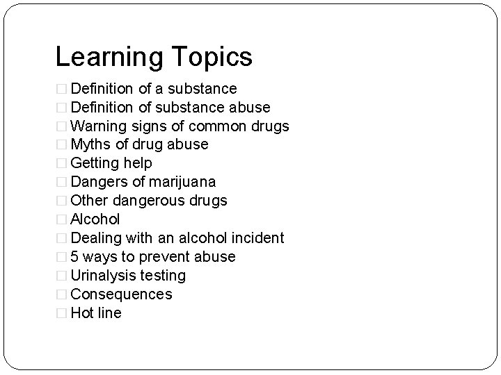 Learning Topics � Definition of a substance � Definition of substance abuse � Warning