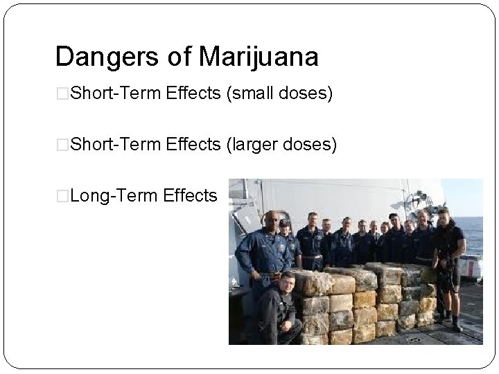 Dangers of Marijuana �Short-Term Effects (small doses) �Short-Term Effects (larger doses) �Long-Term Effects 