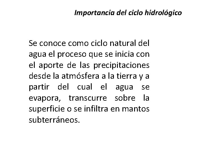 Importancia del ciclo hidrológico Se conoce como ciclo natural del agua el proceso que