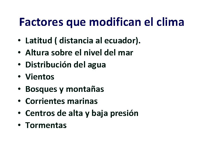 Factores que modifican el clima • • Latitud ( distancia al ecuador). Altura sobre