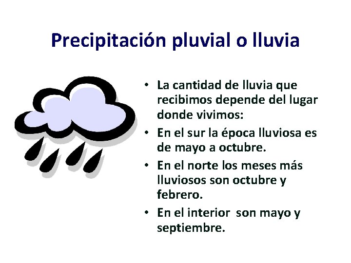 Precipitación pluvial o lluvia • La cantidad de lluvia que recibimos depende del lugar