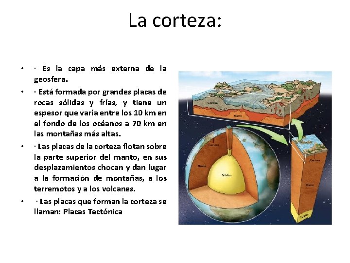 La corteza: • • · Es la capa más externa de la geosfera. ·