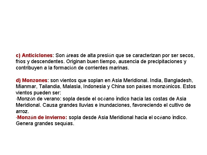 c) Anticiclones: Son áreas de alta presión que se caracterizan por secos, fríos y