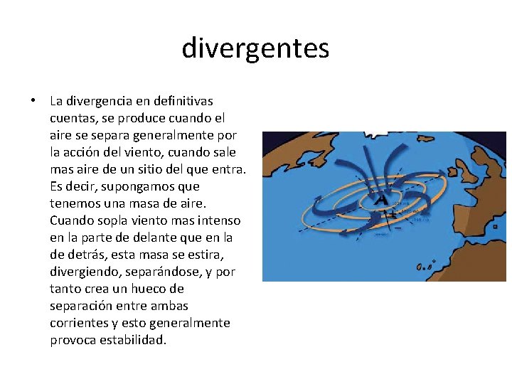 divergentes • La divergencia en definitivas cuentas, se produce cuando el aire se separa