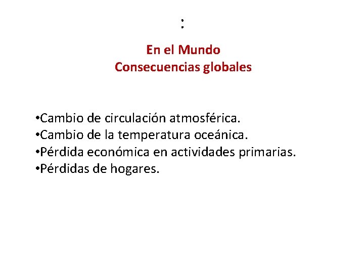 : En el Mundo Consecuencias globales • Cambio de circulación atmosférica. • Cambio de