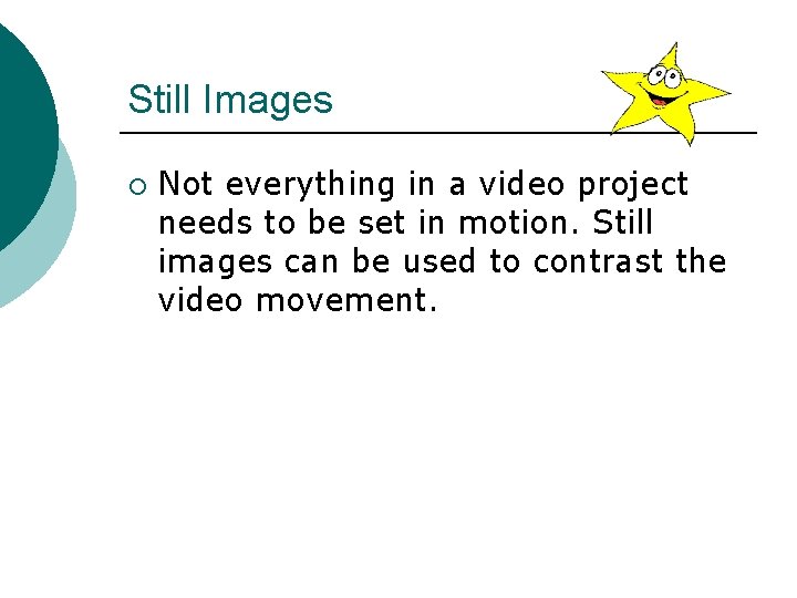 Still Images ¡ Not everything in a video project needs to be set in