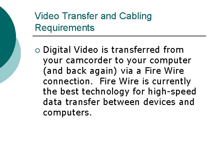 Video Transfer and Cabling Requirements ¡ Digital Video is transferred from your camcorder to