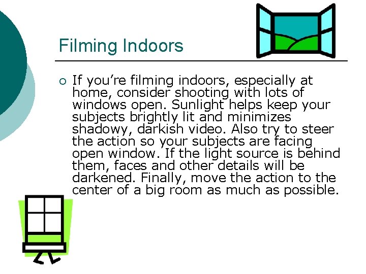 Filming Indoors ¡ If you’re filming indoors, especially at home, consider shooting with lots