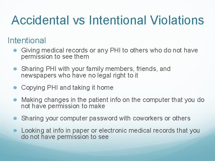 Accidental vs Intentional Violations Intentional ● Giving medical records or any PHI to others
