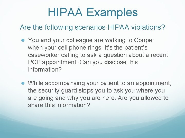 HIPAA Examples Are the following scenarios HIPAA violations? ● You and your colleague are