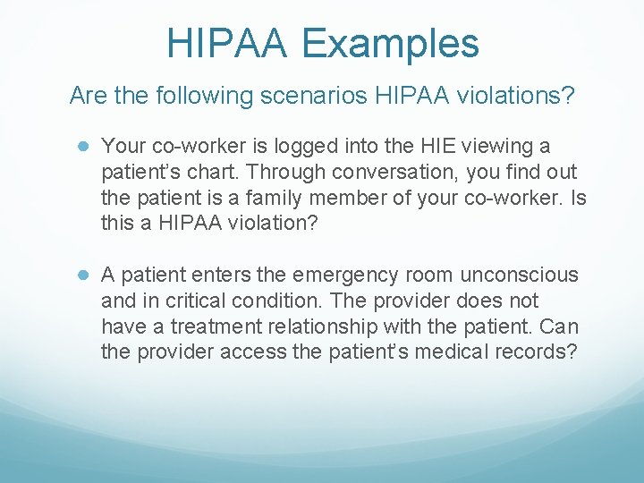 HIPAA Examples Are the following scenarios HIPAA violations? ● Your co-worker is logged into