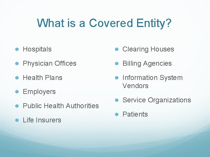 What is a Covered Entity? ● Hospitals ● Clearing Houses ● Physician Offices ●