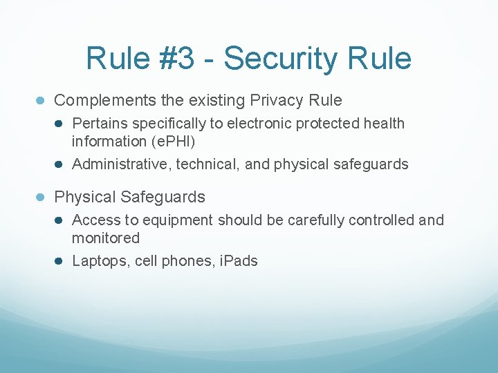 Rule #3 - Security Rule ● Complements the existing Privacy Rule ● Pertains specifically