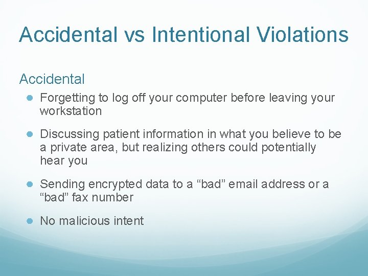 Accidental vs Intentional Violations Accidental ● Forgetting to log off your computer before leaving