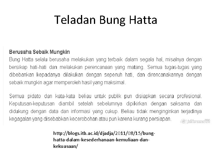 Teladan Bung Hatta http: //blogs. itb. ac. id/djadja/2011/08/15/bunghatta-dalam-kesederhanaan-kemuliaan-dankekuasaan/ 