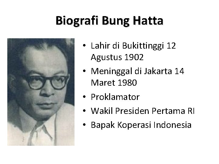 Biografi Bung Hatta • Lahir di Bukittinggi 12 Agustus 1902 • Meninggal di Jakarta